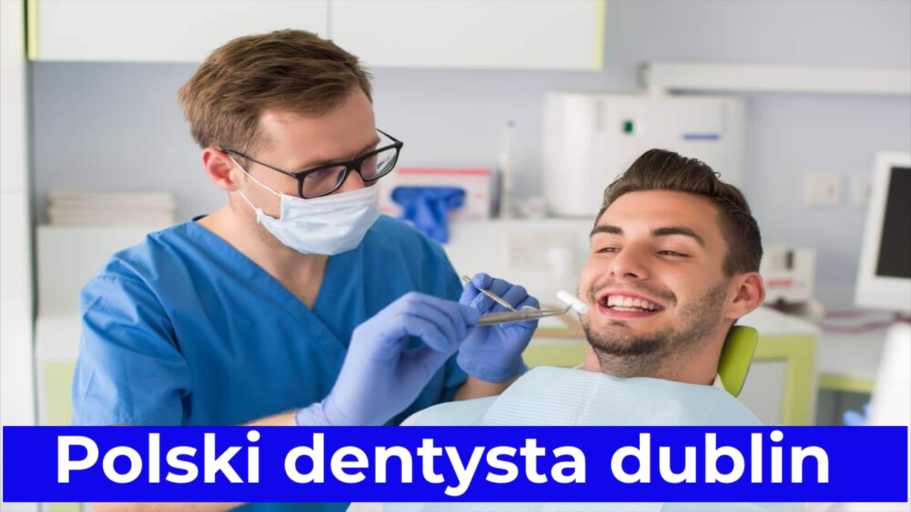 Polski dentysta dublin – Profesjonalna opieka stomatologiczna